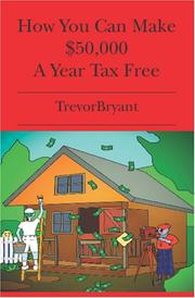 Cover of: How You Can Make $50,000 A Year Tax Free: A Complete Guide for Renting Your Home as a Location for Filming, Television Commercials, Television Shows and Location Based Events