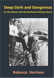 Cover of: Deep, Dark and Dangerous:  On the Bottom with the Northwest Salvage Divers