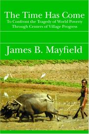 Cover of: The Time Has Come: To Confront the Tragedy of World Poverty Through Centers of Village Progress