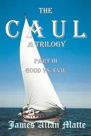 Cover of: The CAUL, a Trilogy. Part III, Good vs. Evil by James Allan Matte