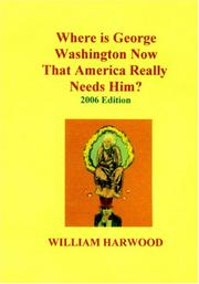 Cover of: Where Is George Washington Now That America Really Needs Him?: 2006 Edition
