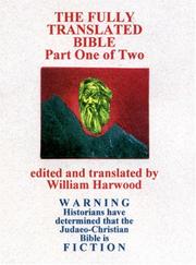 Cover of: The Fully Translated Bible, Part One of Two by William Harwood, William Harwood