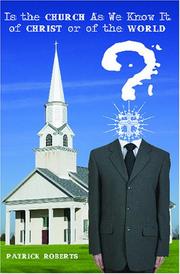 Cover of: Is the Church As We Know It of Christ or of the World? by Patrick Roberts