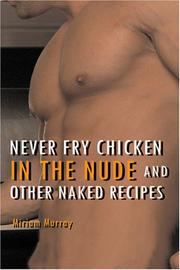 Cover of: Never Fry Chicken in the Nude and Other Naked Recipes | Miriam Murray