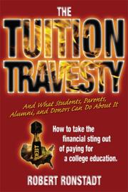 Cover of: The Tuition Travesty: and what students, parents, alumni and donors can do about it