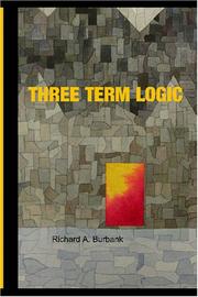 Three Term Logic by Richard A. Burbank