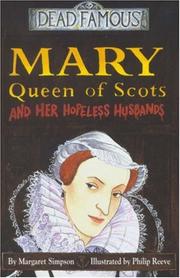 Mary Queen of Scots and Her Hopeless Husbands (Dead Famous) by Margaret Simpson