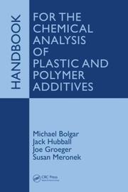 Handbook for the chemical analysis of plastic and polymer additives by Michael Bolgar, Jack Hubball, Joe Groeger, Susan Meronek