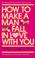 Cover of: How to Make a Man Fall in Love with You