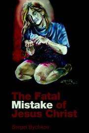 Cover of: The Fatal Mistake Of Jesus Christ by Sergei Bychkov