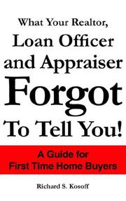 Cover of: What Your Realtor, Loan Officer and Appraiser Forgot to Tell You! | Richard S. Kosoff