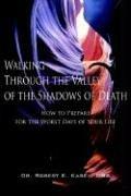 Cover of: Walking Through the Valley of the Shadows of Death | DBA, Dr. Robert E. Kasey