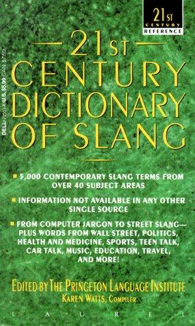 21st century dictionary of slang by edited by the Princeton Language Institute ; Karen Watts, compiler.