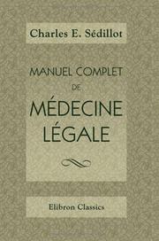 Cover of: Manuel complet de médecine légale, considérée dans ses rapports avec la législation actuelle: Augmenté d'un résumé des travaux d'Orfila