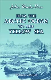 Cover of: From the Arctic Ocean to the Yellow Sea: The Narrative of a Journey, in 1890 and 1891, across Siberia, Mongolia, the Gobi Desert, and North China