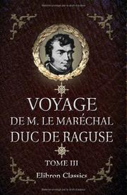 Cover of: Voyage de M. le Maréchal Duc de Raguse en Hongrie, en Transylvanie, dans la Russie méridionale, en Crimée et sur les bords de la mer d'Azoff; à Constantinople ... en Syrie, en Palestine et en égypte: Tome 3