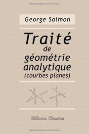 Cover of: Traité de géométrie analytique (courbes planes): Destiné à faire suite au traité des sections coniques. Ouvrage traduit de l'anglais par O. Chemin,... ... sur les points singuliers, par G. Halphen