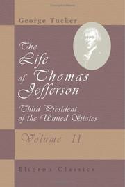 Cover of: The Life of Thomas Jefferson, Third President of the United States by George Tucker, George Tucker