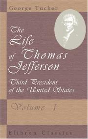 Cover of: The Life of Thomas Jefferson, Third President of the United States by George Tucker, George Tucker