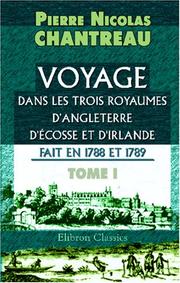 Cover of: Voyage dans les trois royaumes d\'Angleterre, d\'Écosse et d\'Irlande, fait en 1788 et 1789: Tome 1