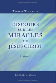 Cover of: Discours sur les miracles de Jésus Christ: Traduits de l'anglois de Woolston. Tome 1