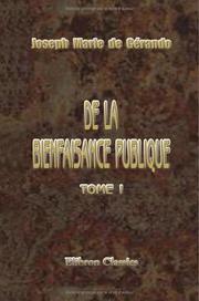 Cover of: De la Bienfaisance publique by Joseph-Marie baron de Gérando