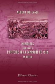 Cover of: Mémoires pour servir à l'histoire de la campagne de 1812 en Russie, suivis des lettres de Napoléon au roi de Westphalie pendant la campagne de 1813 by Du Casse, Albert, baron