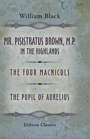 Cover of: Mr. Pisistratus Brown, M.P. in the Highlands: The Four Macnicols. The Pupil of Aurelius