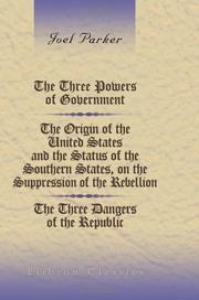 Cover of: The Three Powers of Government. The Origin of the United States; and the Status of the Southern States, on the Suppression of the Rebellion. The Three ... and in Dartmouth College, 1867-68, and '69