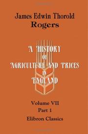 Cover of: A History of Agriculture and Prices in England: From the Year after the Oxford Parliament (1259) to the Commencement of the Continental War (1793). Volume 7: 1703-1793. Part 1