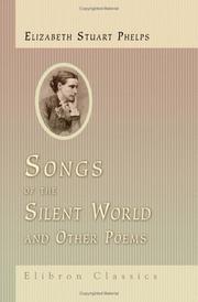 Cover of: Songs of the Silent World and Other Poems by Elizabeth Stuart Phelps, Elizabeth Stuart Phelps