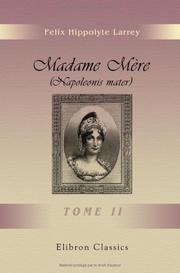 Cover of: Madame Mère (Napoleonis mater): Essai historique. Tome 2