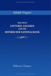 Cover of: Das neue Lotterie-Anlehen und die Reform der Nationalbank by Adolf Heinrich Gotthilf Wagner