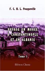 Cover of: Voyage en Morée, à Constantinople, an Albanie, et dans plusieurs autres parties de l\'Empire othoman, pendant les années 1798, 1799, 1800 et 1801 by F.-C.-H.-L Pouqueville