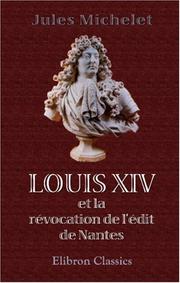 Cover of: Louis XIV et la révocation de l\'édit de Nantes: Histoire de France au dix-septième siècle