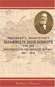 Ferdinand v. Hochstetter's gesammelte reise-berichte von der erdumsegelung der fregatte "Novara," 1857-1859 by Ferdinand von Hochstetter