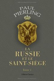 Cover of: La Russie et le Saint-Siège. études diplomatiques: Tome 1: Les Russes au Concile de Florence. Mariage d'un Tsar au Vatican. Les papes Médicis et Vasili III. Mystification et projets d'ambassade