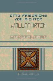 Cover of: Otto Friedrichs von Richter Wallfahrten im Morgenlande by Otto Friedrich von Richter