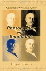 Cover of: Photography with Emulsions: A Treatise on the Theory and Practical Working of the Collodion and Gelatine Emulsion Processes