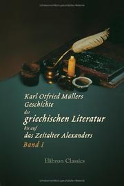 Cover of: Karl Otfried Müllers Geschichte der griechischen Literatur bis auf das Zeitalter Alexanders by Karl Otfried Müller