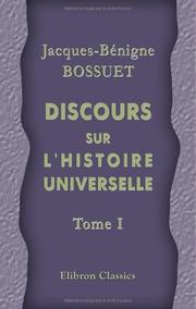 Cover of: Discours sur l'histoire universelle: Depuis le commencement du monde jusqu'à l'empire de Charlemagne. Tome 1