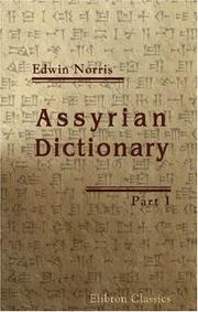 Cover of: Assyrian Dictionary: Intended to further the study of the cuneiform inscriptions of Assyria and Babylonia. Part 1