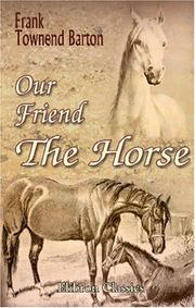 Cover of: Our Friend the Horse by Frank Townend Barton