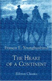 Cover of: The Heart of a Continent: A Narrative of Travels in Manchuria, across the Gobi Desert, through the Himalayas, the Pamirs, and Chitral, 1884-1894