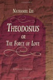 Cover of: Theodosius: or, The Force of Love: A Tragedy