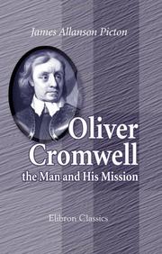 Cover of: Oliver Cromwell by J. Allanson Picton, James Allanson Picton - undifferentiated