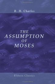 Cover of: The Assumption of Moses: Translated from the Latin sixth century MS., the unemended text of which is published herewith, together with the text in its restored and critically emended form