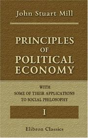Cover of: Principles of Political Economy with Some of Their Applications to Social Philosophy by John Stuart Mill