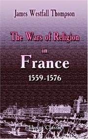 Cover of: The Wars of Religion in France, 1559-1576 by James Westfall Thompson