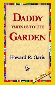 Cover of: Daddy takes us to the Garden by Howard Roger Garis, Howard Roger Garis